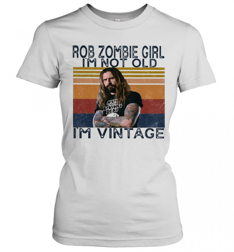 Rob Zombie Girl I'M Not Old I'M Vintage Retro T-Shirt Classic Women's T-shirt