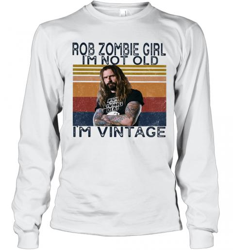 Rob Zombie Girl I'M Not Old I'M Vintage Retro T-Shirt Long Sleeved T-shirt