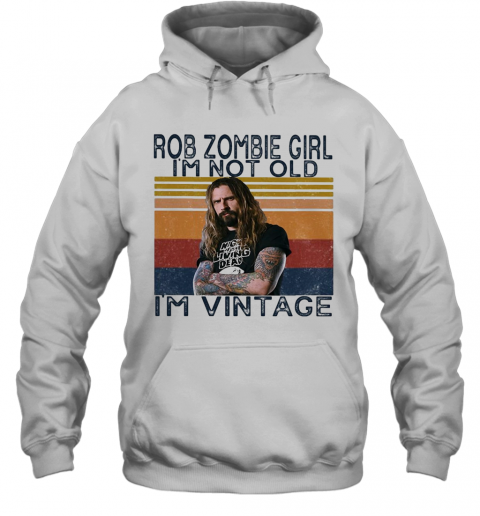 Rob Zombie Girl I'M Not Old I'M Vintage Retro T-Shirt Unisex Hoodie