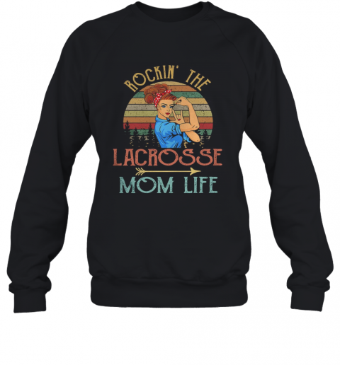 Rockin' The Lacrosse Mom Life Strong Woman Vintage Retro T-Shirt Unisex Sweatshirt