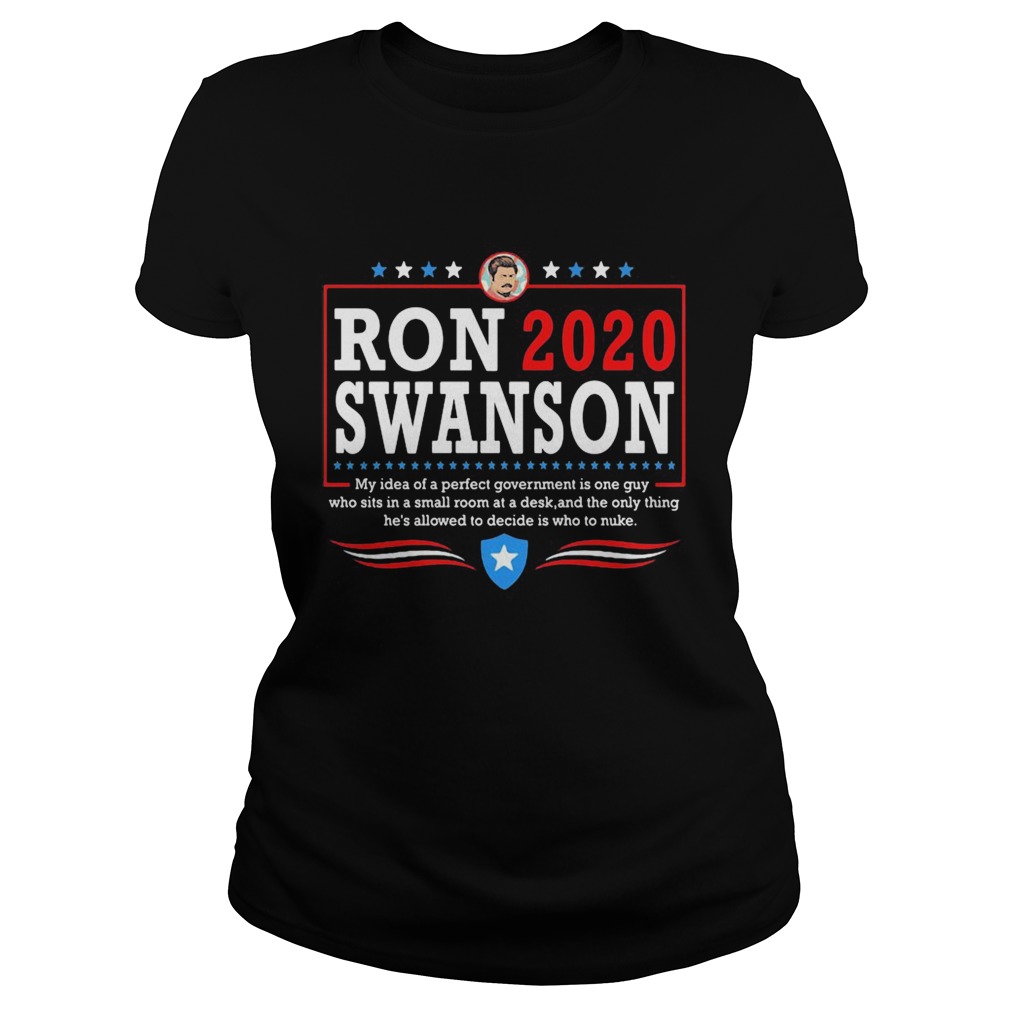 Ron 2020 Swanson My Idea Of A Perfect Government Is One Guy Classic Ladies
