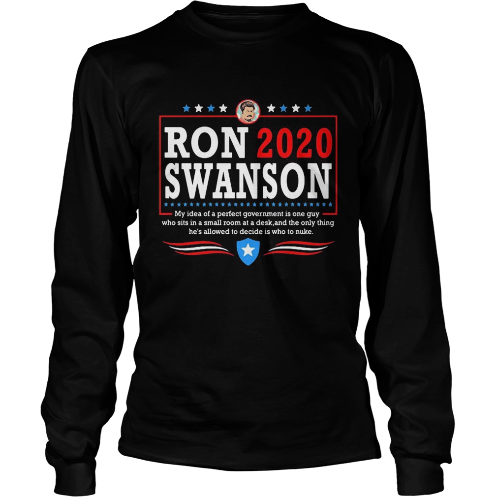 Ron 2020 Swanson My Idea Of A Perfect Government Is One Guy Long Sleeve