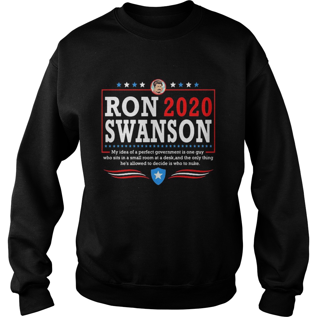 Ron 2020 Swanson My Idea Of A Perfect Government Is One Guy Sweatshirt