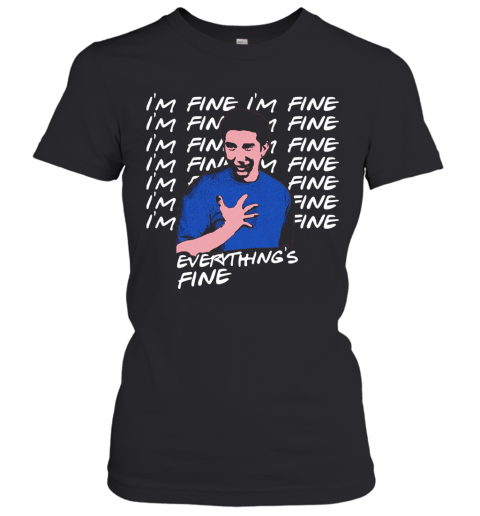 Ross Geller I'M Fine Everything'S Fine T-Shirt Classic Women's T-shirt