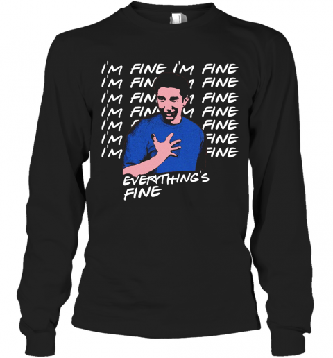 Ross Geller I'M Fine Everything'S Fine T-Shirt Long Sleeved T-shirt 