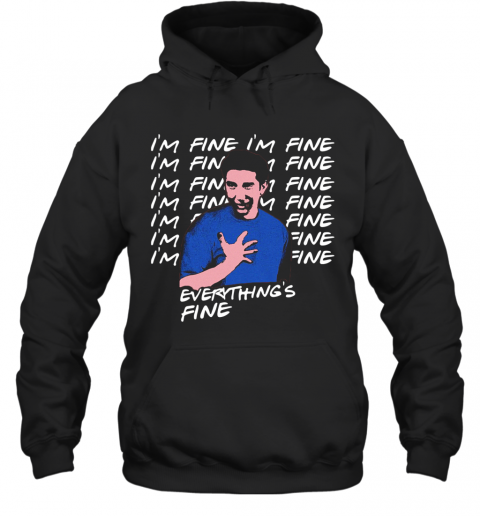 Ross Geller I'M Fine Everything'S Fine T-Shirt Unisex Hoodie