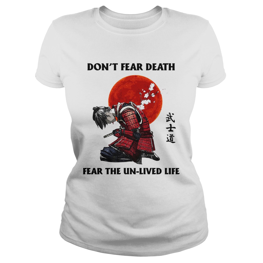 Samurai Dont Fear Death Fear The UnLived Life Classic Ladies