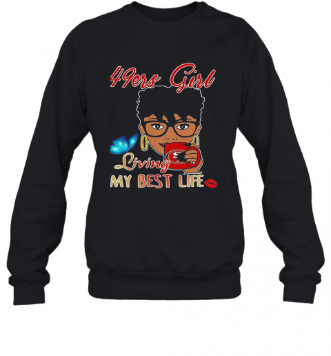 San Francisco 49Ers Girl Living My Best Life Butterfly T-Shirt Unisex Sweatshirt