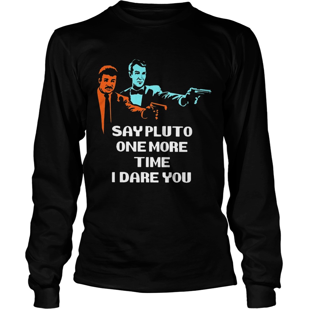 Say Pluto One More Time I Dare You Long Sleeve