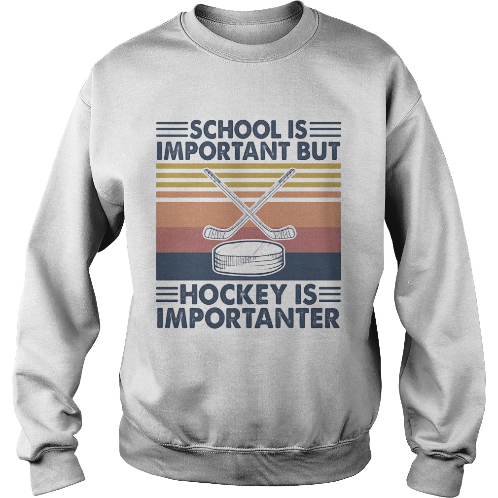 School is important but hockey is importanter vintage retro Sweatshirt
