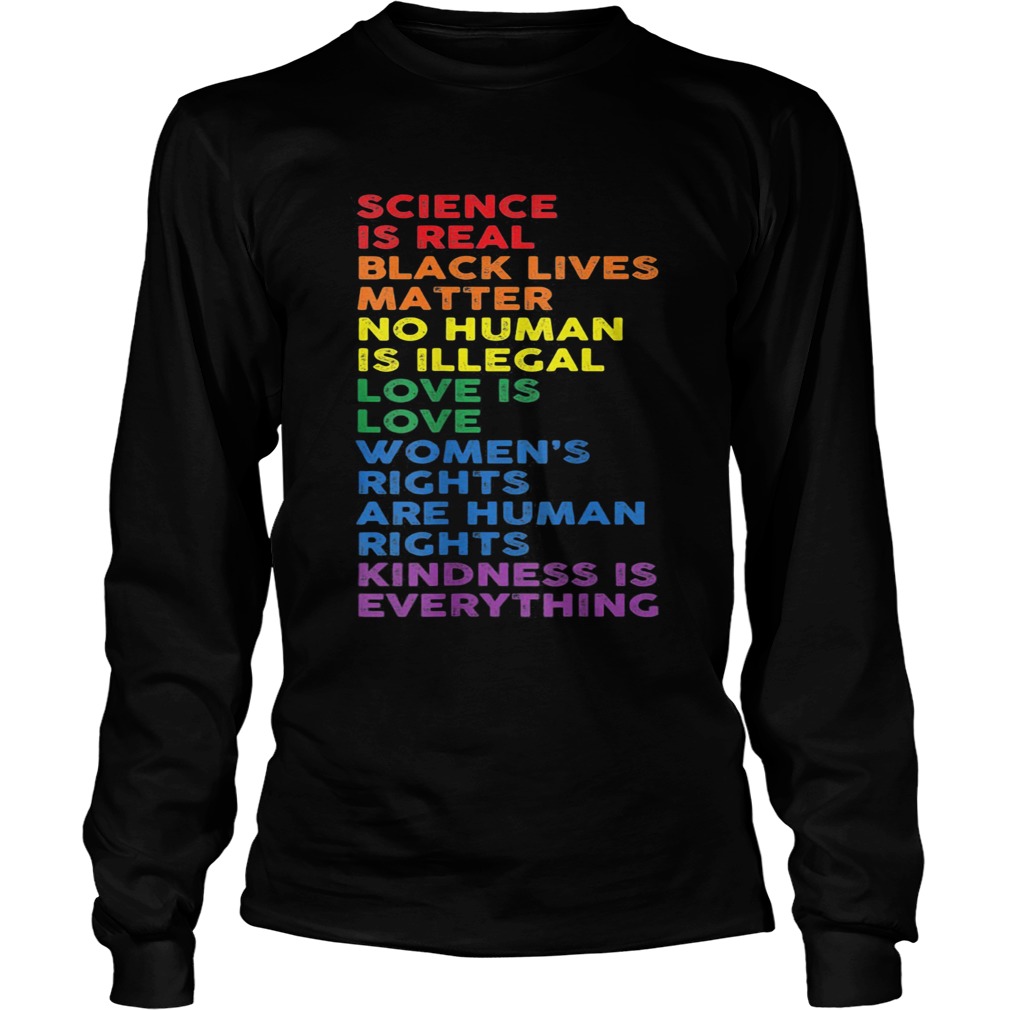 Science is real black lives matter no human is illegal LGBT Long Sleeve