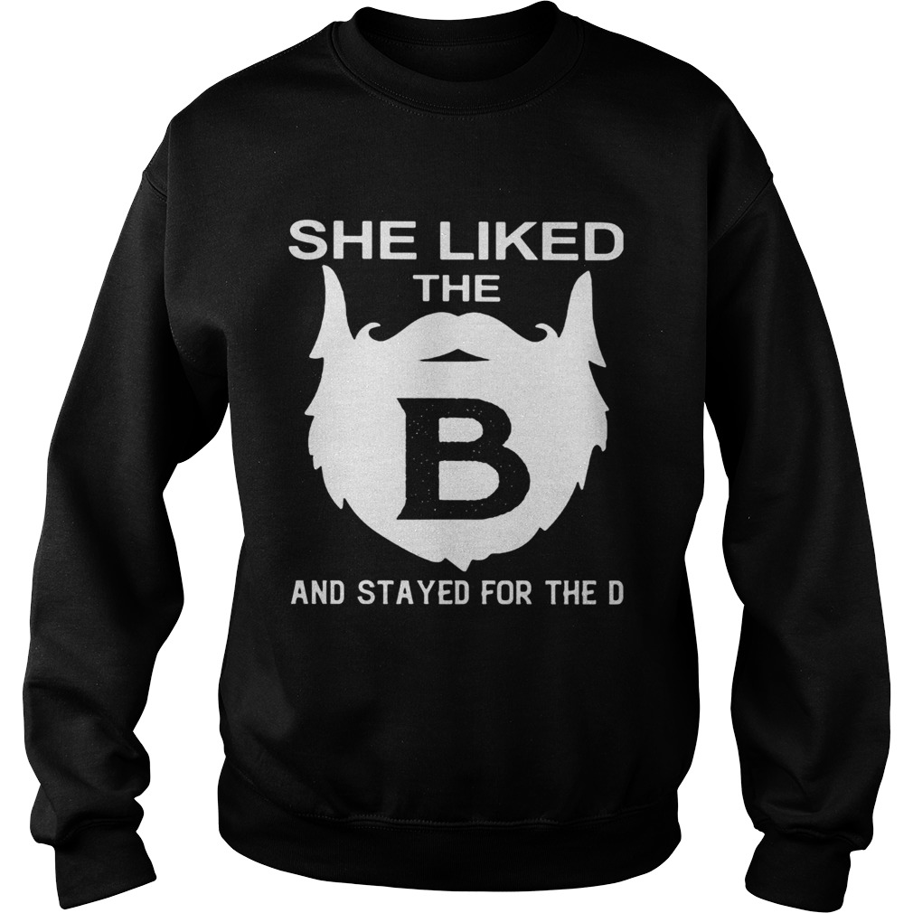 She liked the beard and stayed for the d Sweatshirt