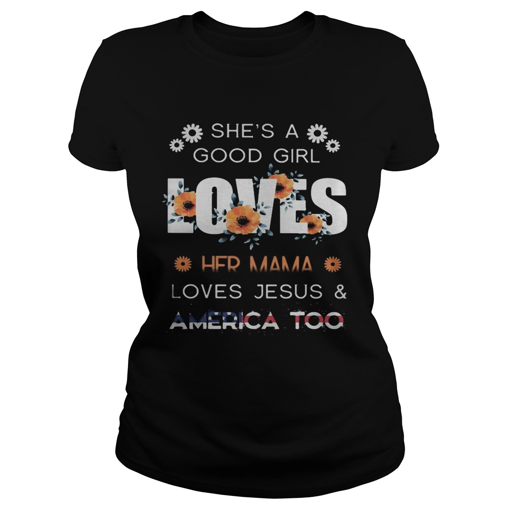 Shes a good girl loves her mama loves jesus and america too independence day flowers Classic Ladies