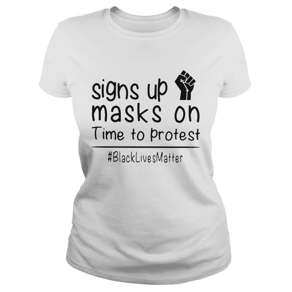 Signs up masks on time to protest black live matter Classic Ladies