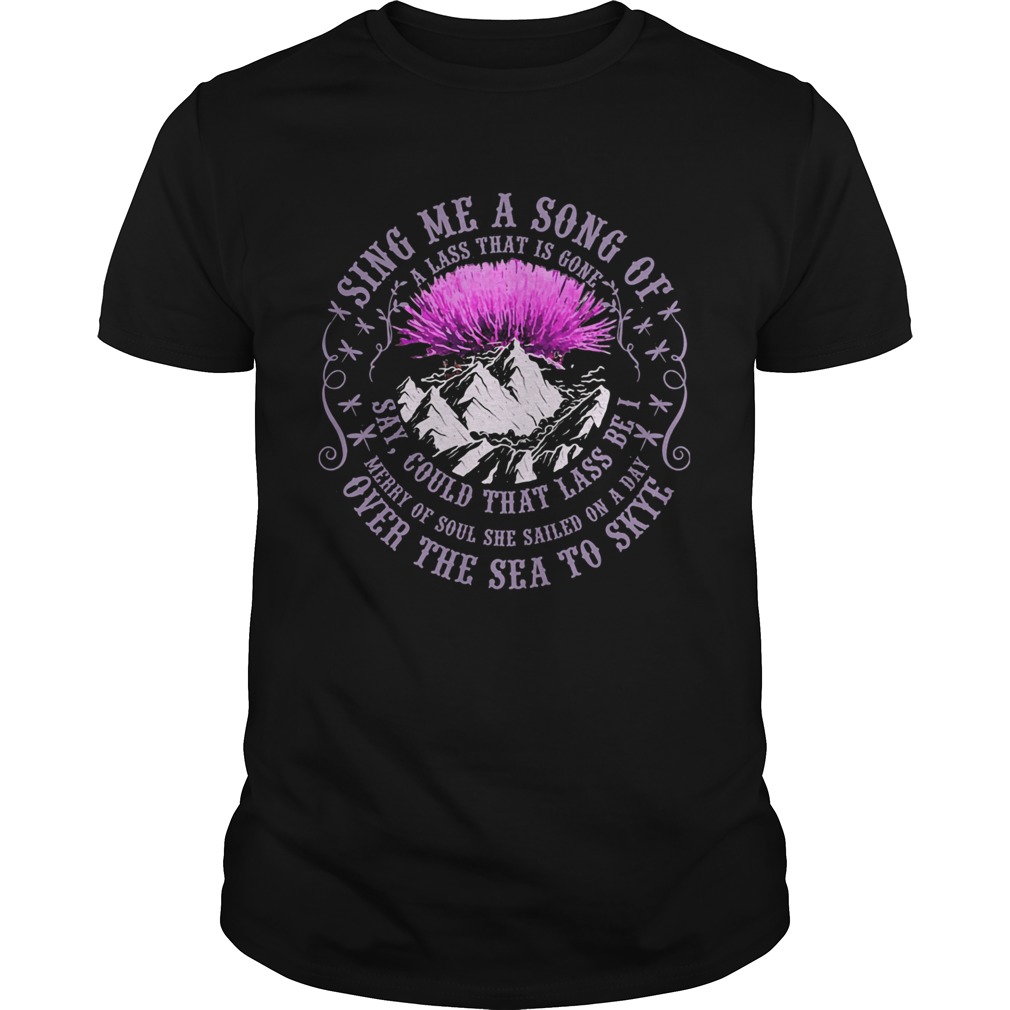 Sing Me A Song Of Over The Sea To Skye Thistle Flower shirt