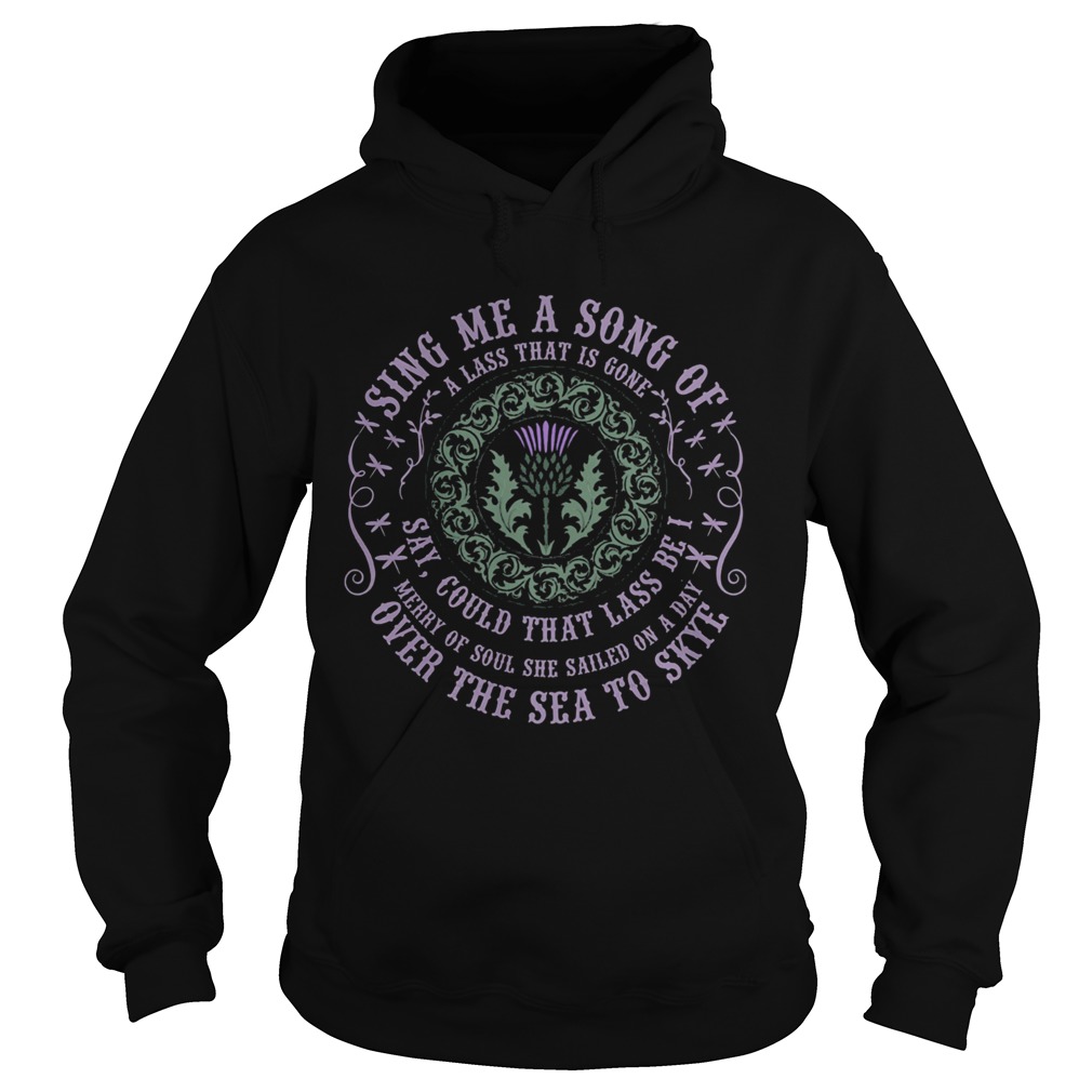 Sing me a song of a lass that is gone say could that lass be i merry of south she sailed on a day o Hoodie