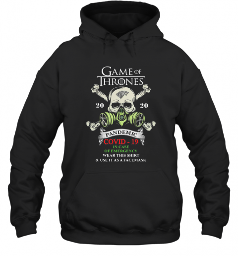 Skull Game Of Thrones 2020 Pandemic Covid 19 In Case Of Emergency Cut This And Use It As Face Mask T-Shirt Unisex Hoodie