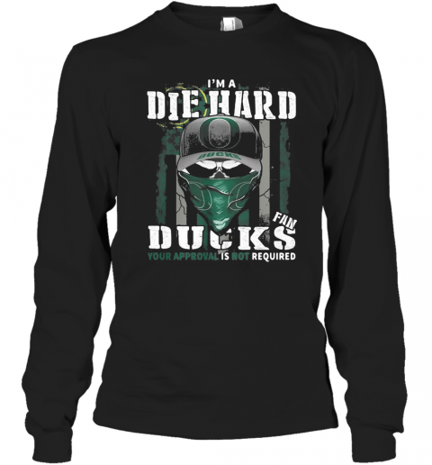 Skull I'M Die Hard Fan Oregon Ducks Your Approval Is Not Required American Flag Independence Day T-Shirt Long Sleeved T-shirt 