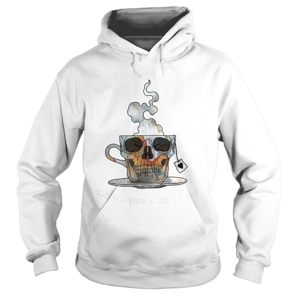 Skull Not Everyones Cup Of Tea Hoodie