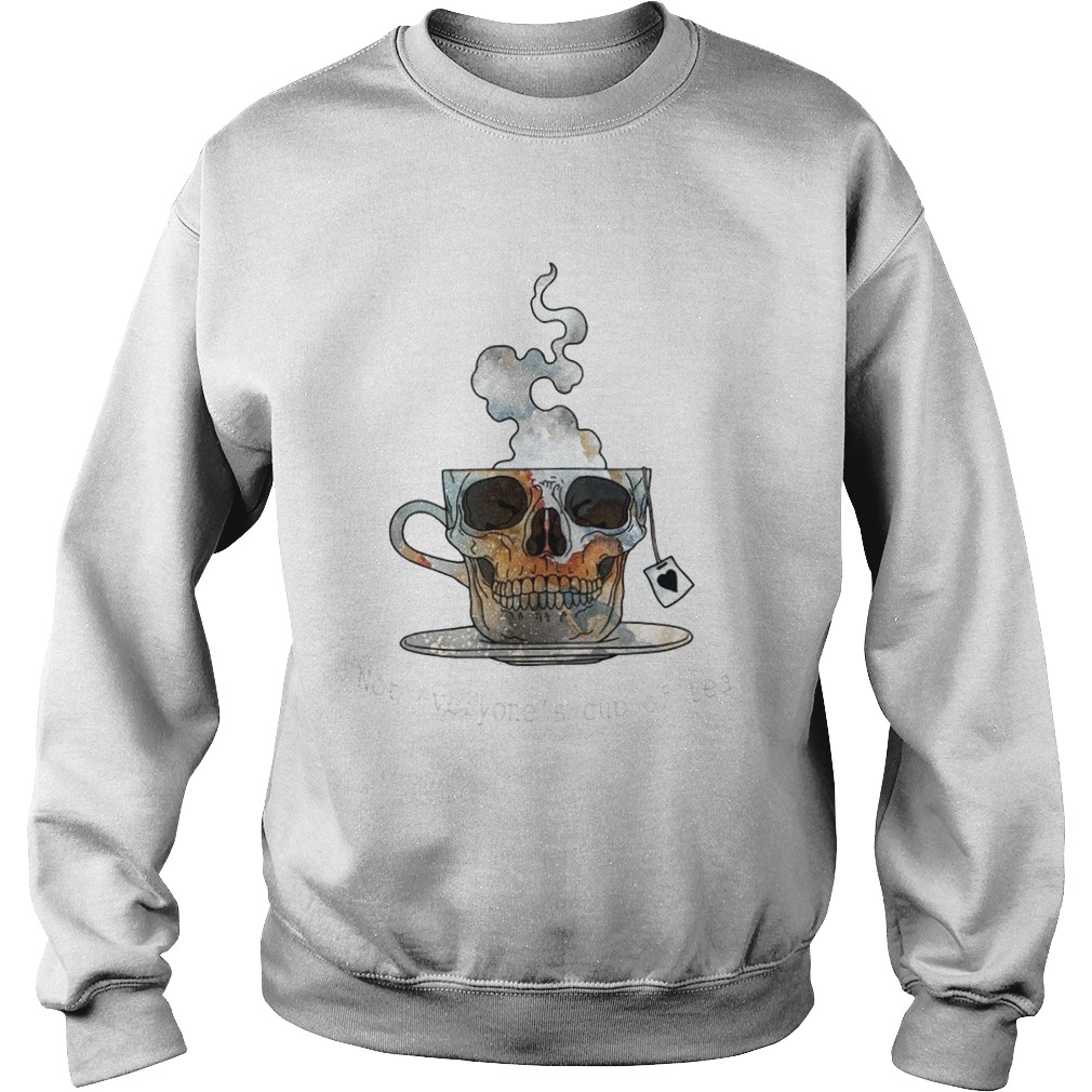 Skull Not Everyones Cup Of Tea Sweatshirt
