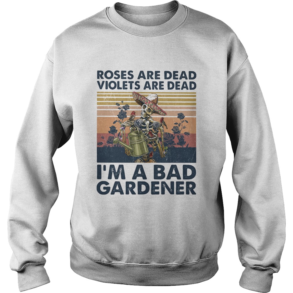 Skull roses are dead violets are dead im a bad gardener vintage retro Sweatshirt