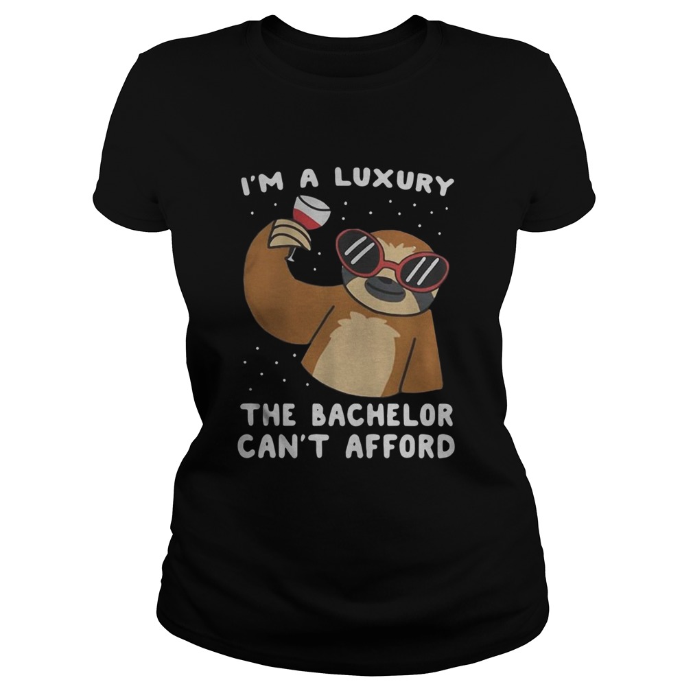 Sloth Im A Luxury The Bachelor Cant Afford Classic Ladies