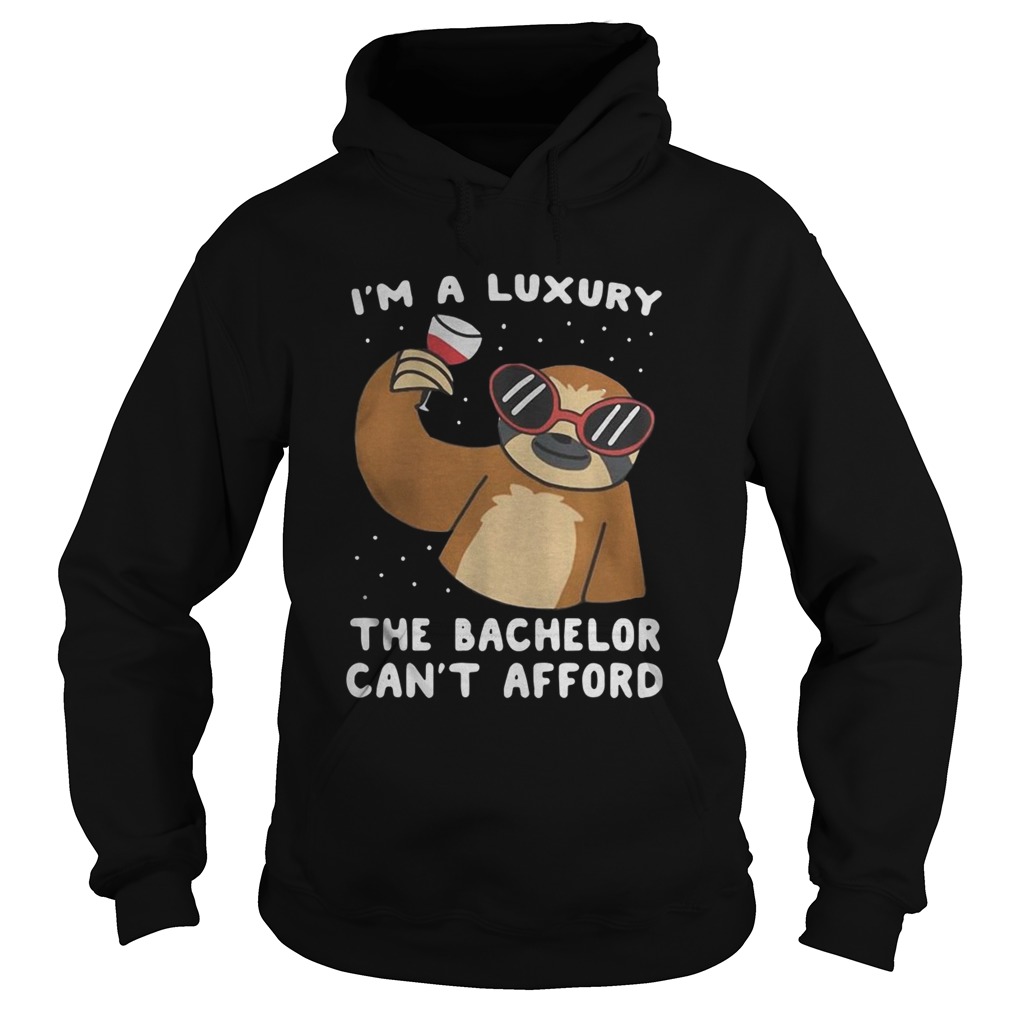 Sloth Im A Luxury The Bachelor Cant Afford Hoodie