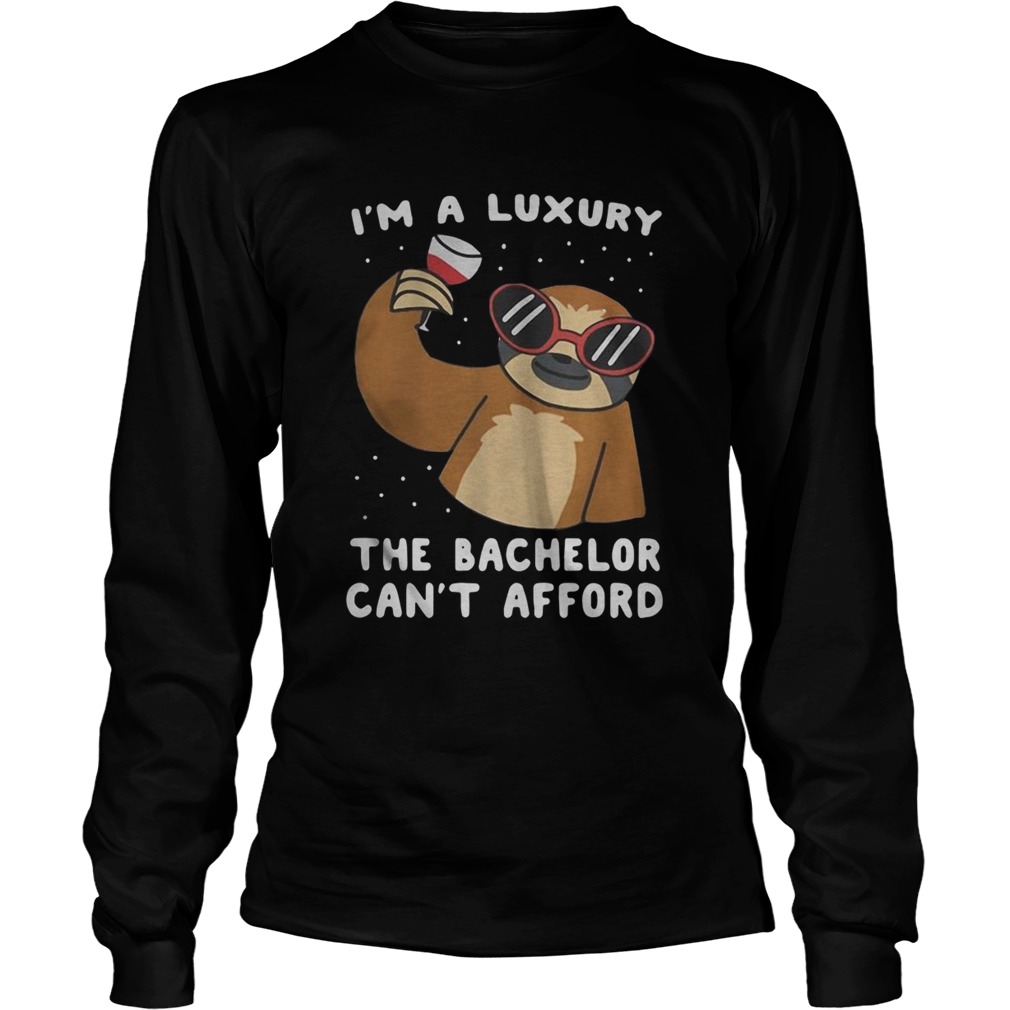 Sloth Im A Luxury The Bachelor Cant Afford Long Sleeve