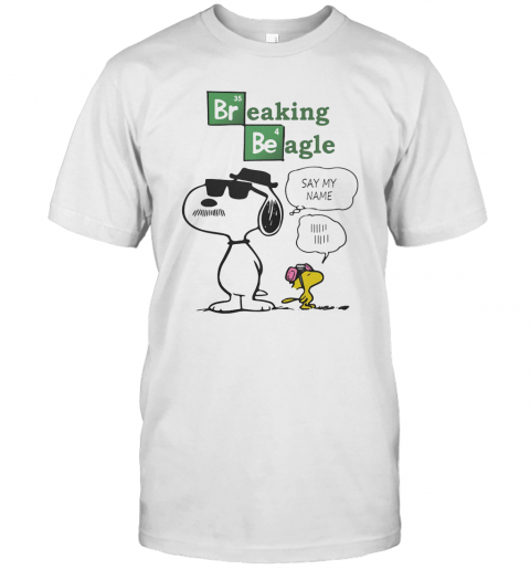 Snoopy And Woodstock Breaking Beagle Say My Name T-Shirt
