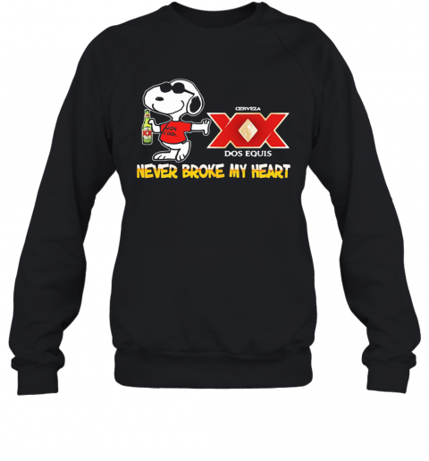 Snoopy Cerveza Xx Dos Equis Beer Never Broke My Heart T-Shirt Unisex Sweatshirt