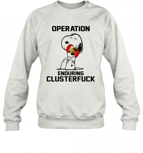 Snoopy Hug Ups Heart Operation Enduring Clusterfuck T-Shirt Unisex Sweatshirt