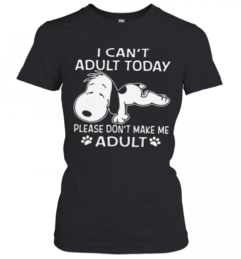 Snoopy I Can'T Adult Today Please Don'T Make Me Adult Paw T-Shirt Classic Women's T-shirt