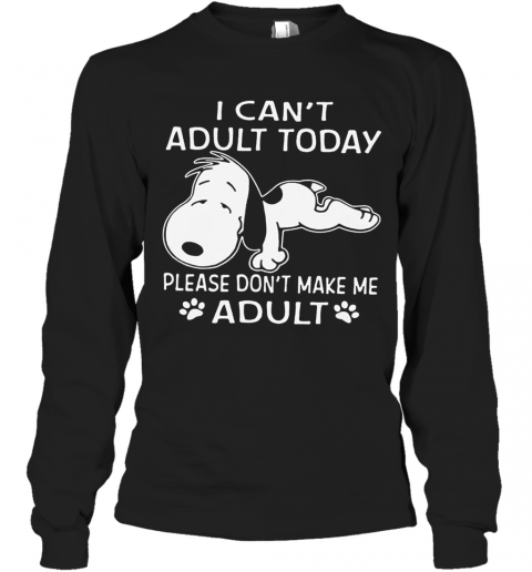 Snoopy I Can'T Adult Today Please Don'T Make Me Adult Paw T-Shirt Long Sleeved T-shirt 