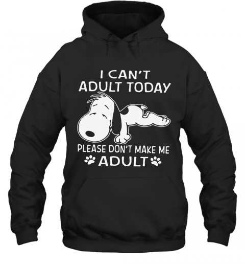Snoopy I Can'T Adult Today Please Don'T Make Me Adult Paw T-Shirt Unisex Hoodie