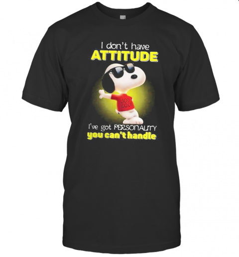 Snoopy I Don'T Have Attitude I'Ve Got Personality You Can'T Handle Light T-Shirt