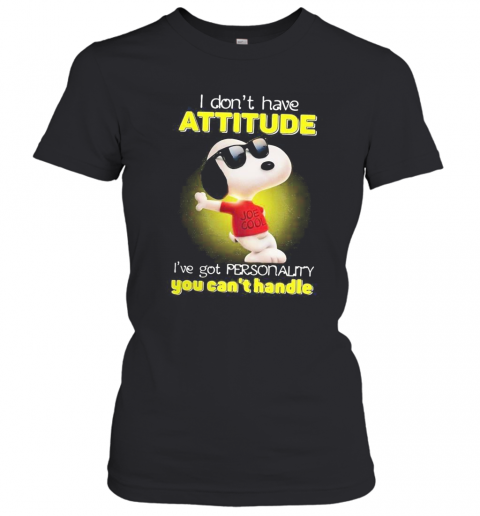 Snoopy I Don'T Have Attitude I'Ve Got Personality You Can'T Handle Light T-Shirt Classic Women's T-shirt