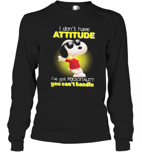 Snoopy I Don'T Have Attitude I'Ve Got Personality You Can'T Handle Light T-Shirt Long Sleeved T-shirt 