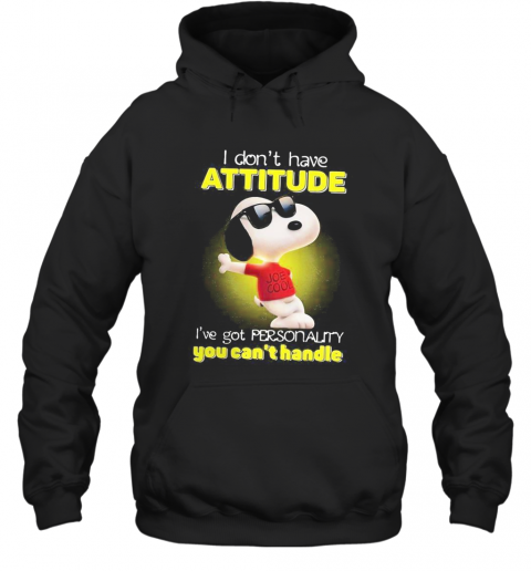 Snoopy I Don'T Have Attitude I'Ve Got Personality You Can'T Handle Light T-Shirt Unisex Hoodie