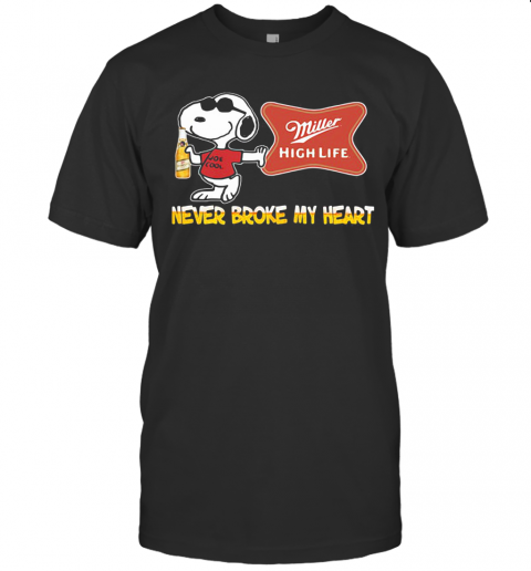 Snoopy Miller High Life Beer Never Broke My Heart T-Shirt