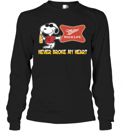 Snoopy Miller High Life Beer Never Broke My Heart T-Shirt Long Sleeved T-shirt 