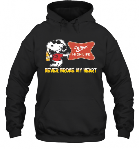 Snoopy Miller High Life Beer Never Broke My Heart T-Shirt Unisex Hoodie