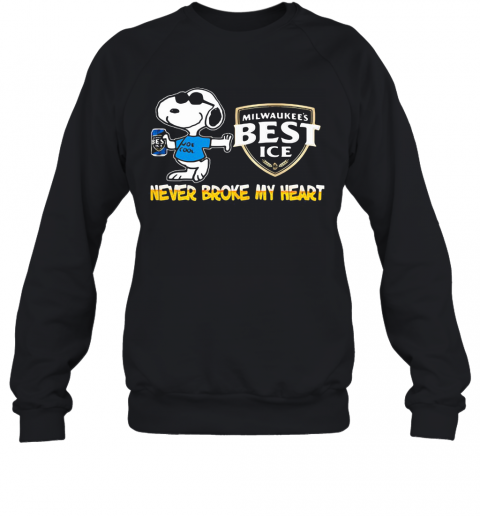 Snoopy Milwaukee'S Best Ice Beer Never Broke My Heart T-Shirt Unisex Sweatshirt