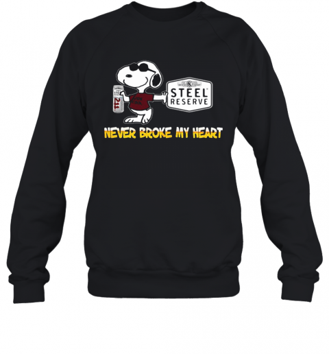 Snoopy Steel Reserve Never Broke My Heart T-Shirt Unisex Sweatshirt