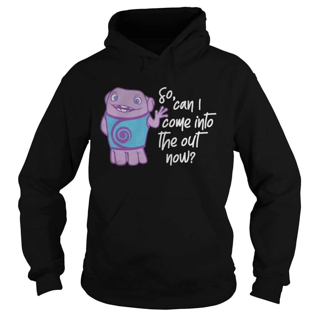 So can I come into the out now Hoodie