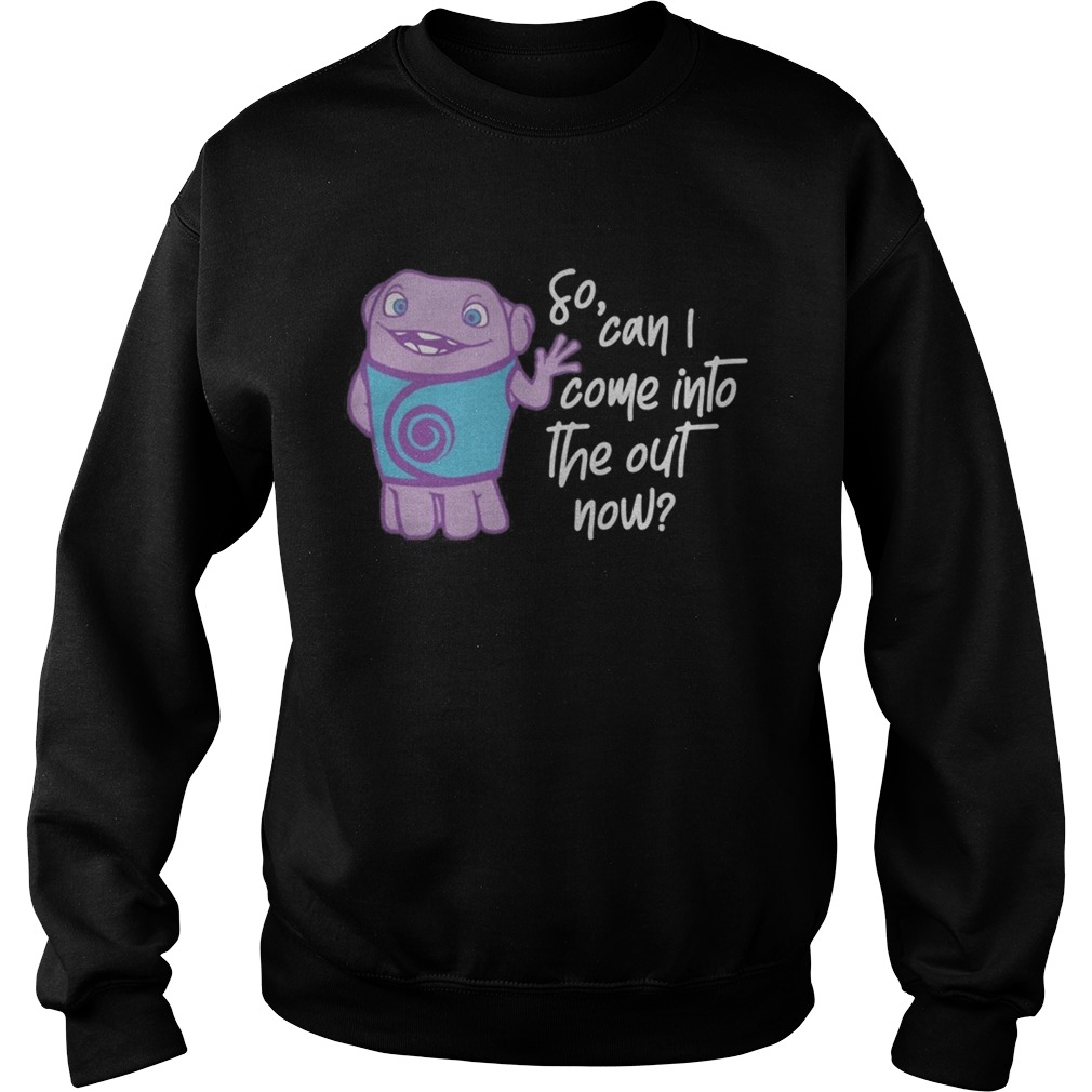 So can I come into the out now Sweatshirt