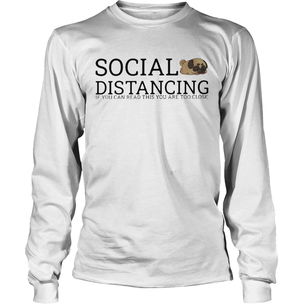 Social distancing if you can read this youre too close Long Sleeve