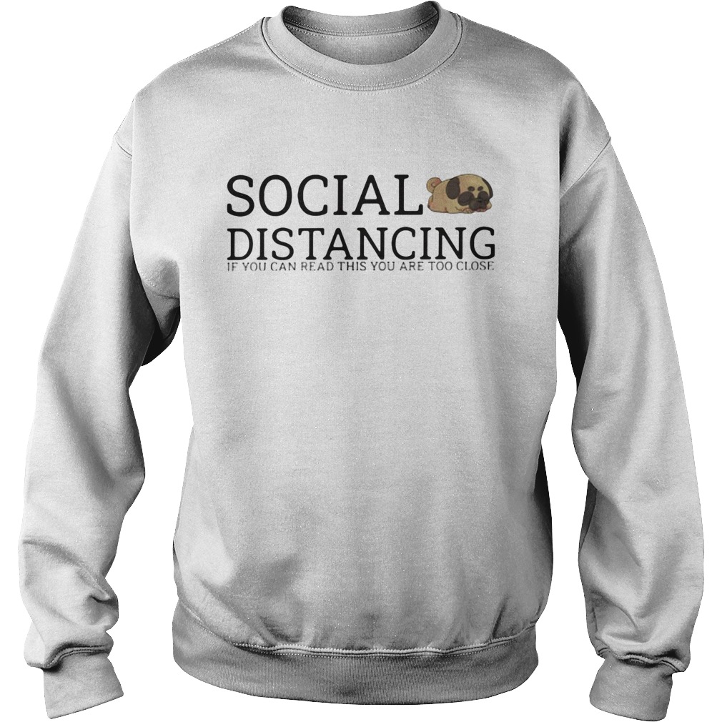 Social distancing if you can read this youre too close Sweatshirt