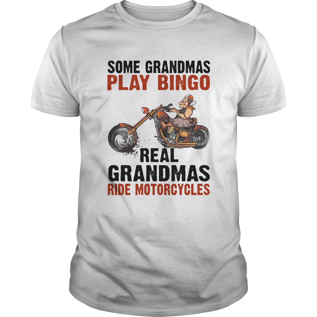 Some Grandmas Play Bingo Real Grandmas Ride Motorcycles shirt