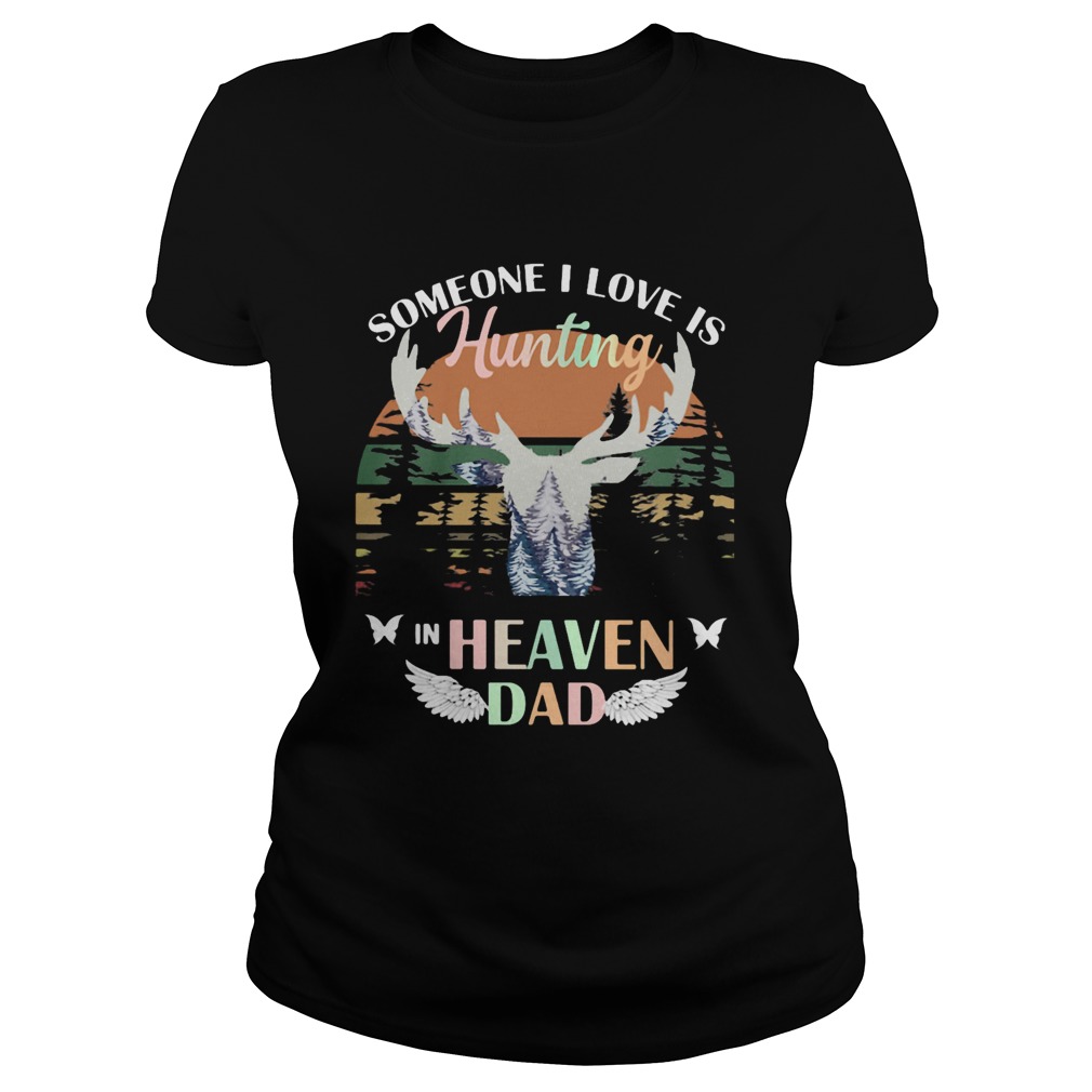Someone I love is hunting in heaven dad vintage retro Classic Ladies