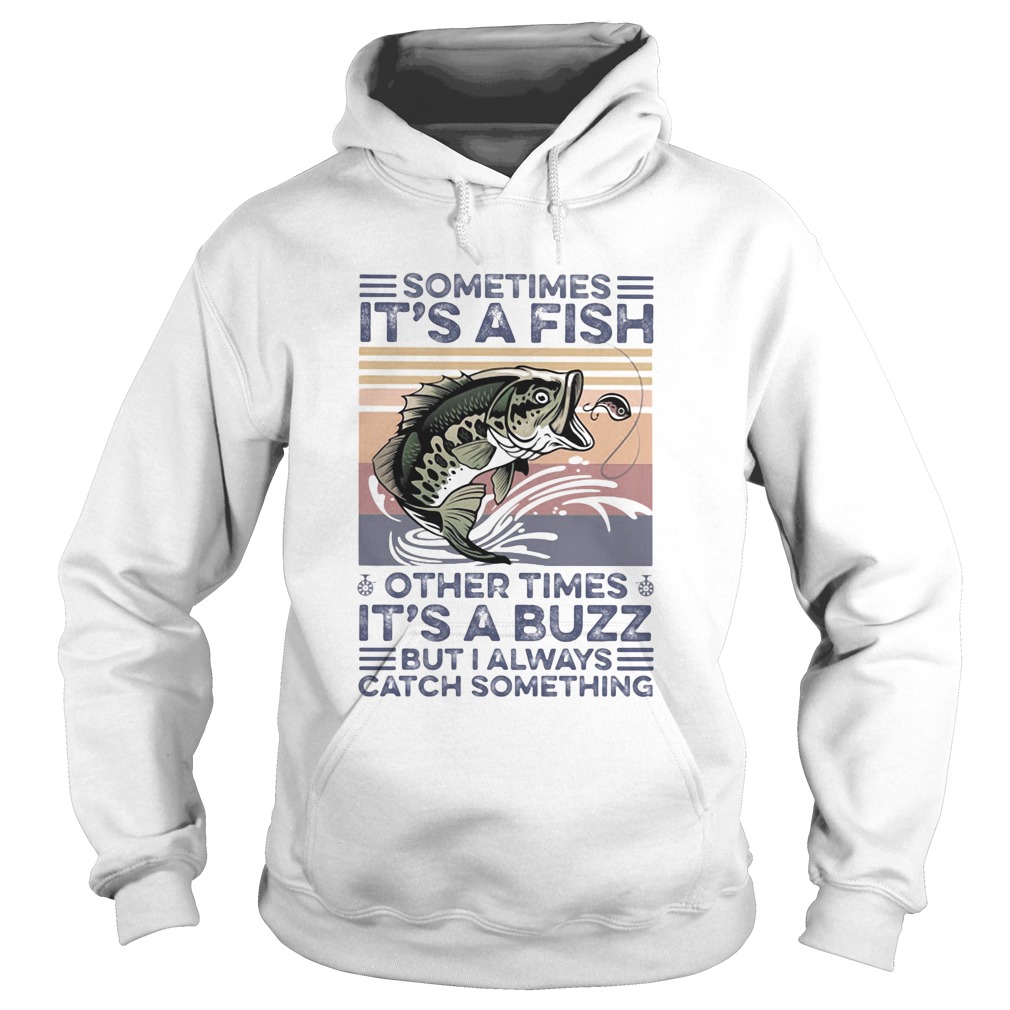 Sometimes Its a fish other times its a buzz but I always catch something vintage retro Hoodie